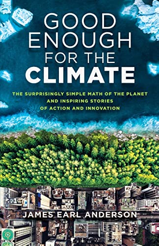 Anderson - Good Enough for the Climate: The Surprisingly Simple Math o