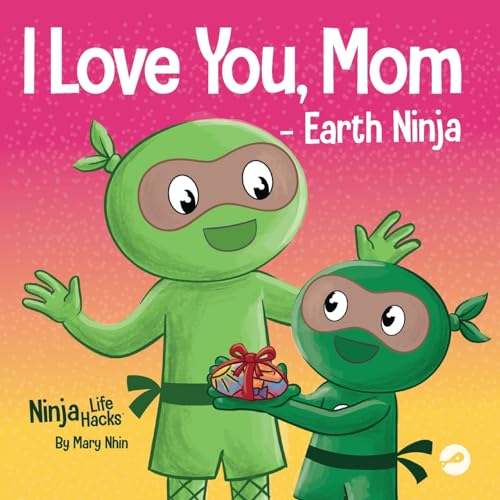 Nhin - I Love You, Mom - Earth Ninja  A Rhyming Children's Book About