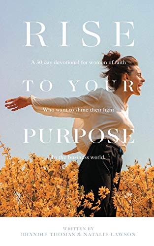 omas - Rise To Your Purpose: A 30-Day Devotional for Women of Faith Wh