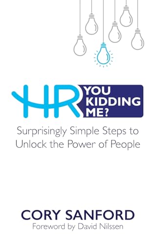 Sanford - HR You Kidding Me?: Surprisingly Simple Steps to Unlock the