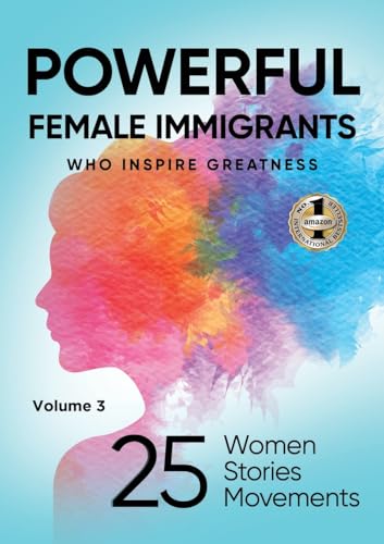 Agaraj - POWERFUL FEMALE IMMIGRANTS Volume 3: 25 Women 25 Stories 25 M