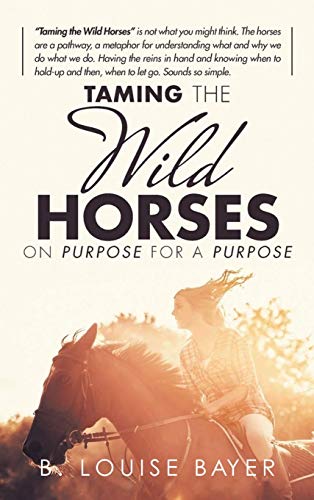 Bayer - Taming The Wild Horses On Purpose For A Purpose - New hardback