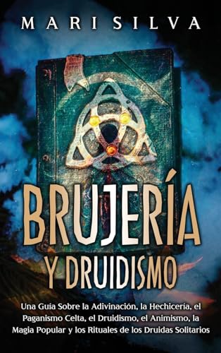 Silva - Brujer?a y Druidismo: Una gu?a sobre la adivinaci?n, la hechic
