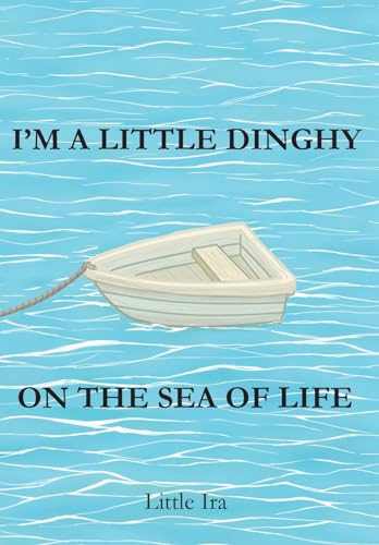 Little Ira - I'm a Little Dinghy on the Sea of Life - New hardback or