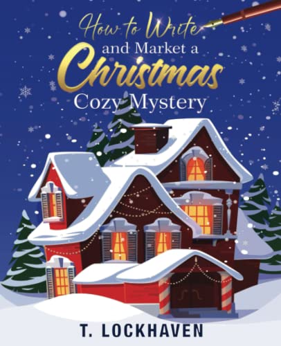Lockhaven - How to Write and Market a Christmas Cozy Mystery  A Guide