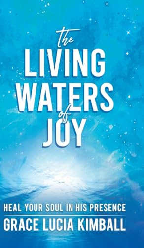 Kimball - Living Waters of Joy: Heal Your Soul in His Presence - New h
