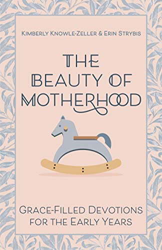 Erin Strybis - Beauty of Motherhood : Grace-Filled Devotions for the E