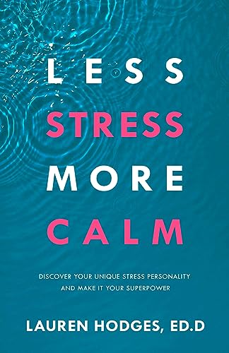 Hodges Ed D - Less Stress, More Calm: Discover Your Unique Stress Pers