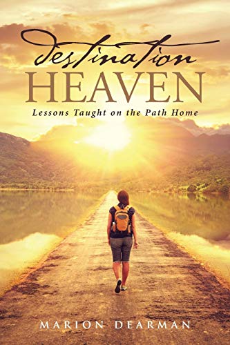 Dearman - Destination Heaven:  Lessons Taught on the Path Home - New p