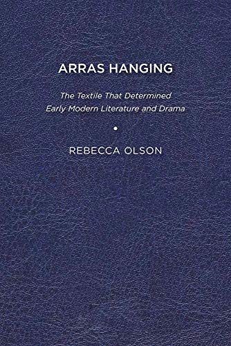 Olson - Arras Hanging: The Textile That Determined Early Modern Litera
