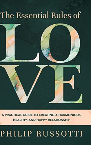 Russotti - Essential Rules of Love  A Practical Guide to Creating a Ha