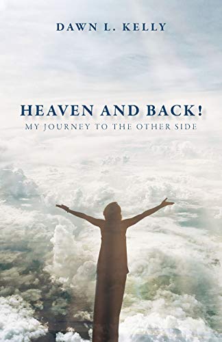 Kelly - Heaven and Back!  My Journey to the Other Side - New paperback