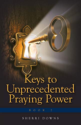 Downs - Keys to Unprecedented Praying Power - New paperback or softbac