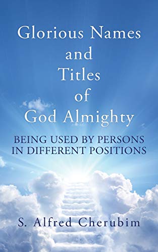 Cherubim - Glorious Names and Titles of God Almighty: Being used by pe