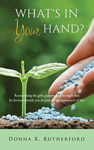 Rutherford - WHAT'S IN YOUR HAND?  Resurrecting the gifts, passion and