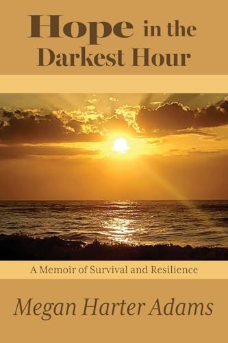 Adams - Hope in the Darkest Hour: A Memoir of Survival and Resilience