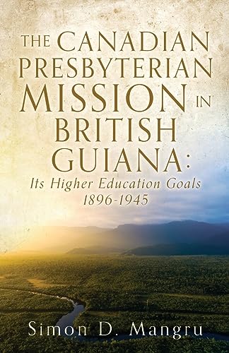 Mangru - CANADIAN PRESBYTERIAN MISSION IN BRITISH GUIANA: Its Higher E
