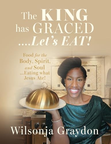 Graydon - KING has GRACED....Let's EAT!  Food for the Body, Spirit, an