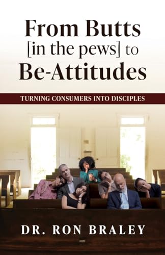 Braley - From Butts [in the pews] to Be-Attitudes: Turning Consumers i