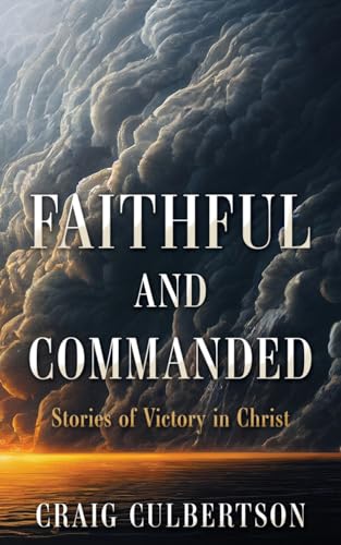 Culbertson - Faithful and Commanded: Stories of Victory in Christ - Ne