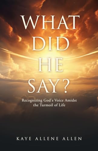 Allen - WHAT DID HE SAY?: Recognizing God's Voice Amidst the Turmoil o