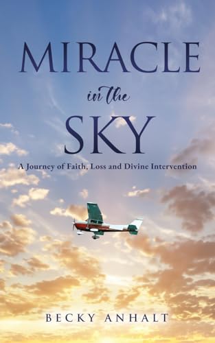 Anhalt - Miracle in the Sky  A Journey of Faith, Loss and Divine Inter