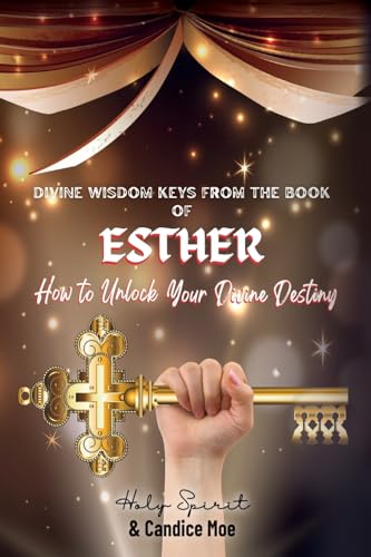 Mo - DIVINE WISDOM KEYS FROM THE BOOK OF ESTHER: How To Unlock Your Di