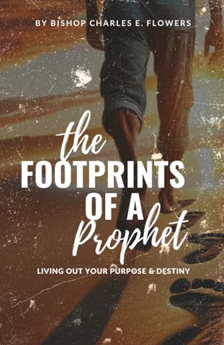 Flowers - Footprints of a Prophet: Living Out Your Purpose & Destiny -