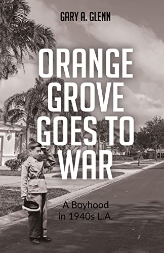 Glenn - Orange Grove Goes to War  A Boyhood in 1940s L. - New paperbac