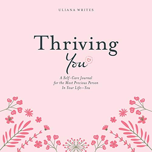 Writes - Thriving You  A Self-Care Journal for the Most Precious Perso