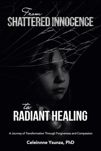 Ysunza PhD - From Shattered Innocence to Radiant Healing: A Journey of