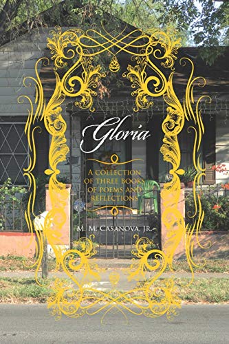 Casanova Jr. - Gloria: A Collection of Three Books of Poems and Reflec