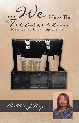 Hays - ... We Have This Treasure ...: Messages to Encourage the Heart