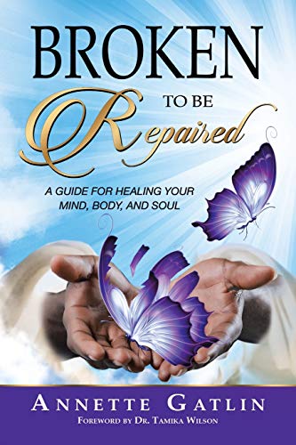 Gatlin - Broken to Be Repaired  A Guide for Healing Your Mind, Body, a