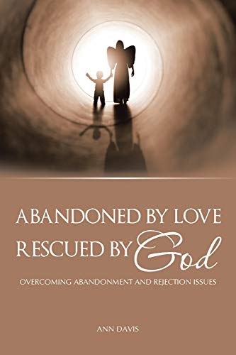 Davis - Abandoned by Love  Rescued by God Overcoming Abandonment and R