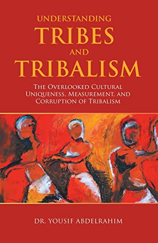 Abdelrahim - Understanding Tribes and Tribalism: The Overlooked Cultur