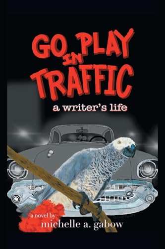 Gabow - GO PLAY IN TRAFFIC: a writer's life - New paperback or softbac
