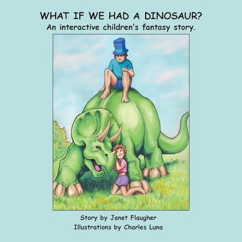 Flaugher - What if We Had a Dinosaur?: An interactive children's fanta