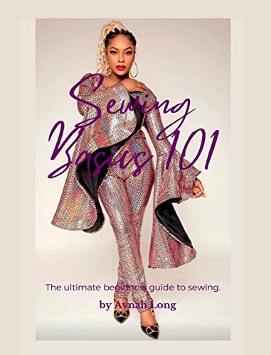 Long - Sewing Basics 101: The ultimate beginners guide to sewing. - Ne