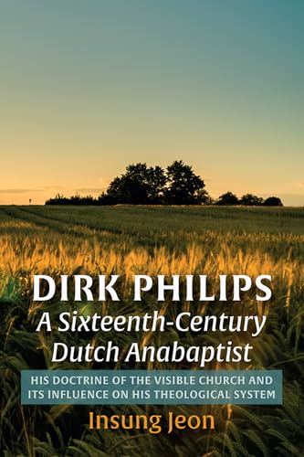 Jeon - Dirk Philips, A Sixteenth-Century Dutch Anabaptist - New paperb