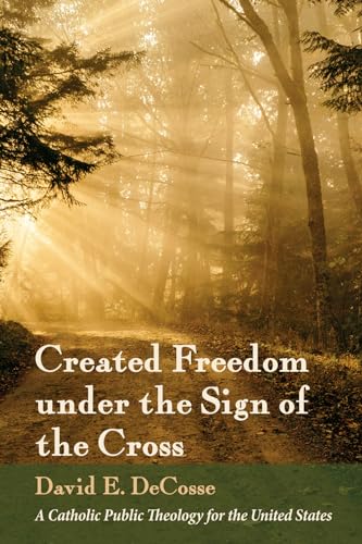 DeCoss - Created Freedom under the Sign of the Cross - New paperback o