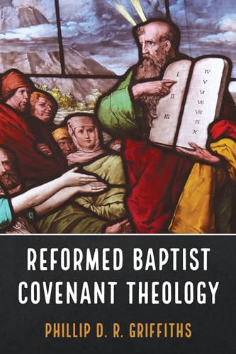 Griffiths - Reformed Baptist Covenant Theology - New paperback or soft