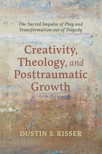 Risser - Creativity, Theology, and Posttraumatic Growth - New paperbac