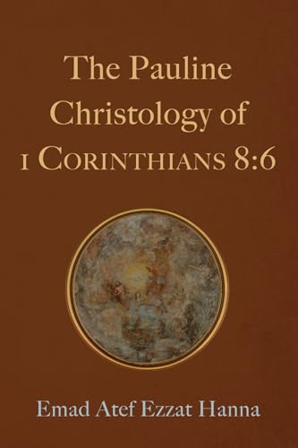 Hanna - Pauline Christology of 1 Corinthians 8:6 - New paperback or so
