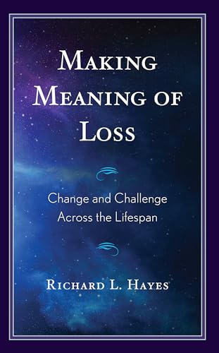 Hayes - Making Meaning of Loss  Change and Challenge Across the Lifesp