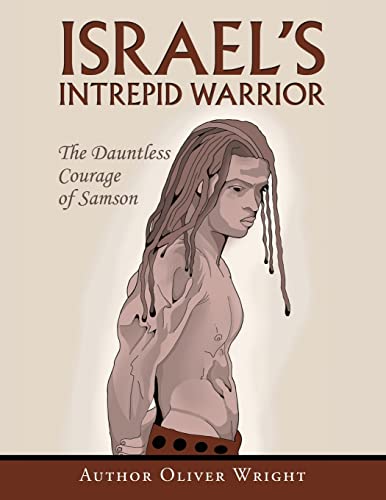 Wright - Israel's Intrepid Warrior  The Dauntless Courage of Samson -