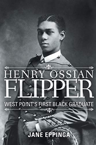Eppinga - Henry Ossian Flipper: West Point's First Black Graduate - Ne