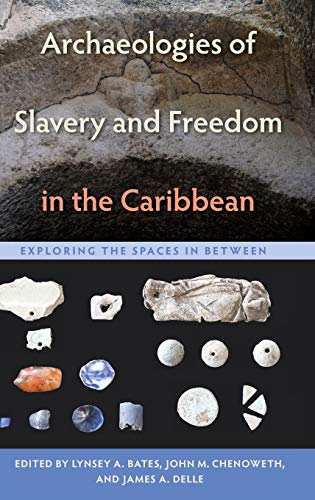 Bates - Archaeologies of Slavery and Freedom in the Caribbean: Explori