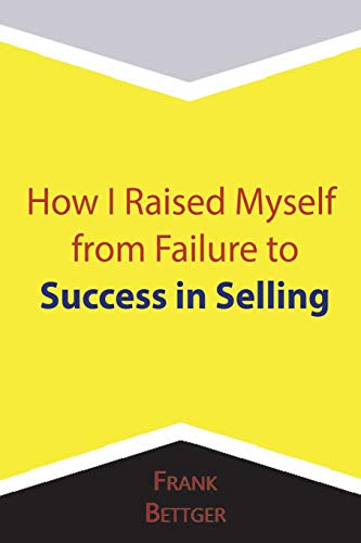 Bettger - How I Raised Myself from Failure to Success in Selling - New