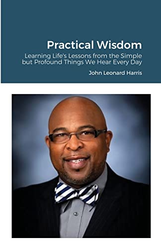 Harris - Practical Wisdom  Learning Life's Lessons from the Simple but